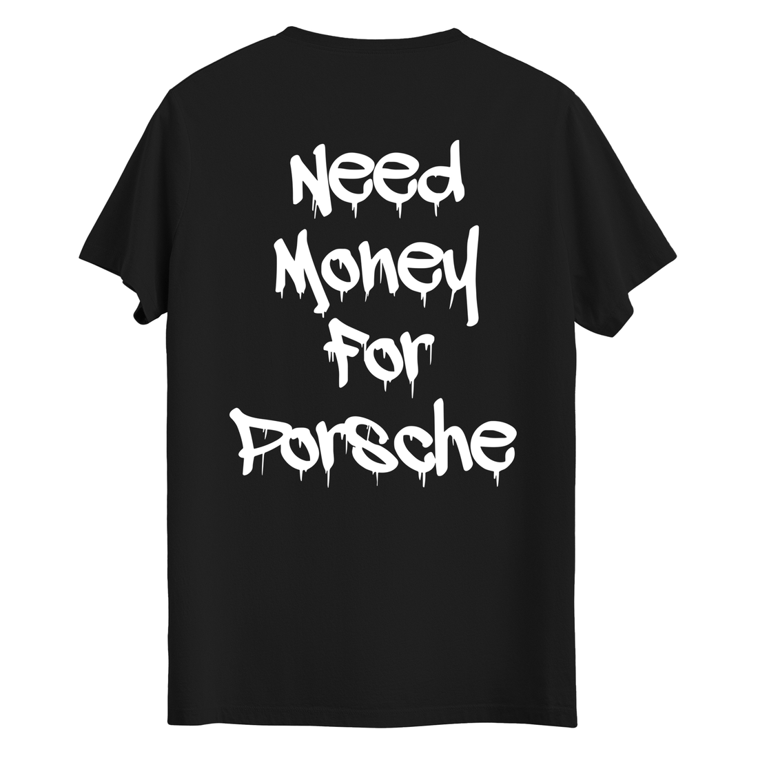 Need Money For Porsche - T-Shirt